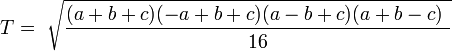 T={\ \sqrt{(a+b+c)(-a+b+c)(a-b+c)(a+b-c)\ \over 16}\,}