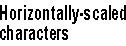 Horizontally scaled characters