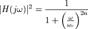 |H(j\omega)|^2 = \frac {1}{1+\left(\frac{\omega}{\omega_c}\right)^{2n}}