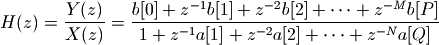 H(z) = \frac{Y(z)}{X(z)} = \frac{b[0] + z^{-1}b[1] + z^{-2}b[2] + \cdots + z^{-M}b[P]}{1 + z^{-1}a[1] + z^{-2}a[2] + \cdots + z^{-N}a[Q]}