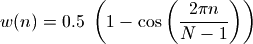 w(n)= 0.5\; \left(1 - \cos \left ( \frac{2 \pi n}{N-1} \right) \right)