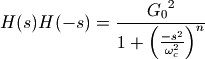 H(s)H(-s) = \frac {{G_0}^2}{1+\left (\frac{-s^2}{\omega_c^2}\right)^n}